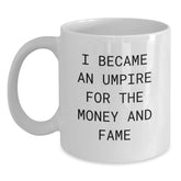 Umpire Humor Gifts from Friends for Umpire Birthday Unique Gifts - Funny White Coffee Mug, I Became An Umpire For The Money And Fame - Main